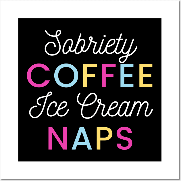 Sobriety Coffee Ice Cream Naps Alcoholic Recovery Wall Art by RecoveryTees